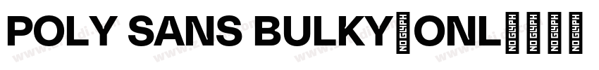 POLY SANS BULKY(ONL字体转换
